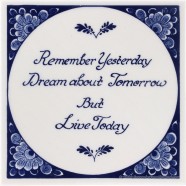 Inspirational tile - Remember yesterday, dream about tomorrow but live today