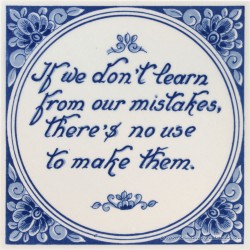 Inspirational tile - If we don't learn from our mistakes, there is no use to make them