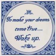 Spreukentegel - To make your dreams come true... wake up