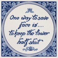 Inspirational tile - One way to save face is...