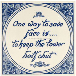 Spreukentegel - One way to save face is...